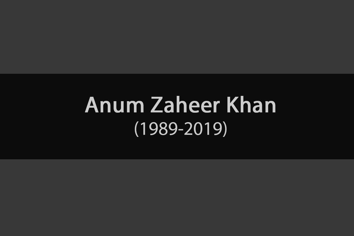 Obituary: Anum Zaheer Khan (1989-2019)