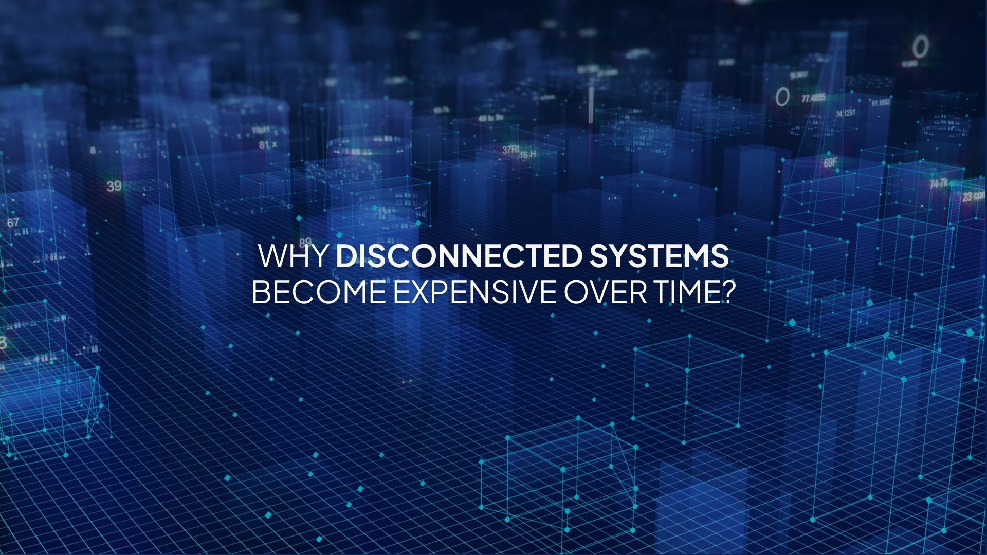 Why Disconnected Systems Become Expensive Over Time